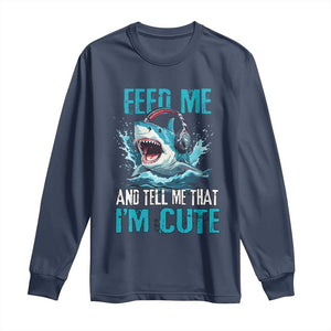 Shark Lover Long Sleeve Shirt Feed Me And Tell Me That I'm Cute Ocean TS11 Navy Print Your Wear
