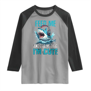 Shark Lover Raglan Shirt Feed Me And Tell Me That I'm Cute Ocean TS11 Sport Gray Black Print Your Wear