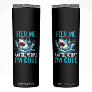 Shark Lover Skinny Tumbler Feed Me And Tell Me That I'm Cute Ocean TS11 Black Print Your Wear