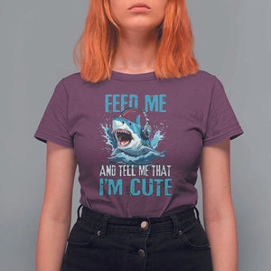 Shark Lover T Shirt For Women Feed Me And Tell Me That I'm Cute Ocean TS11 Maroon Print Your Wear