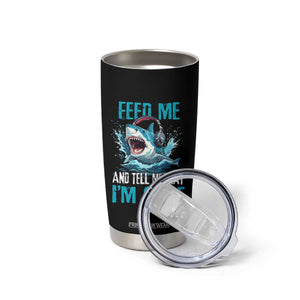 Shark Lover Tumbler Cup Feed Me And Tell Me That I'm Cute Ocean TS11 Print Your Wear