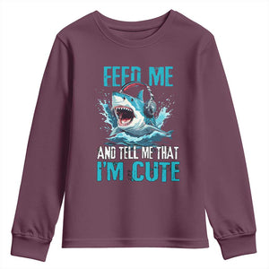 Shark Lover Youth Sweatshirt Feed Me And Tell Me That I'm Cute Ocean TS11 Maroon Print Your Wear