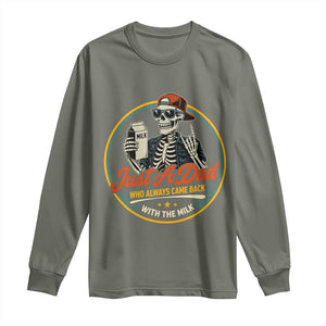 Just A Dad Who Always Came Back With The Milk Long Sleeve Shirt Funny Skeleton Father TS11 Military Green Print Your Wear