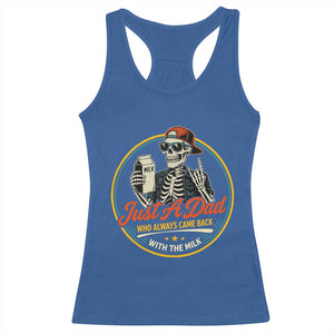Just A Dad Who Always Came Back With The Milk Racerback Tank Top Funny Skeleton Father TS11 Royal Blue Print Your Wear