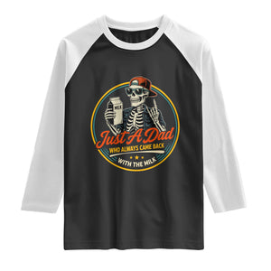 Just A Dad Who Always Came Back With The Milk Raglan Shirt Funny Skeleton Father TS11 Black White Print Your Wear