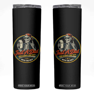 Just A Dad Who Always Came Back With The Milk Skinny Tumbler Funny Skeleton Father TS11 Black Print Your Wear