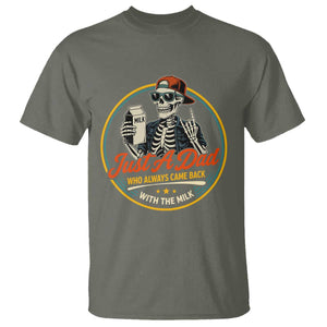 Just A Dad Who Always Came Back With The Milk T Shirt Funny Skeleton Father TS11 Military Green Print Your Wear