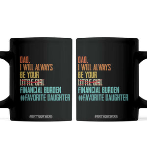Dad I Will Always Be Your Financial Burden Coffee Mug Funny Girl Dad