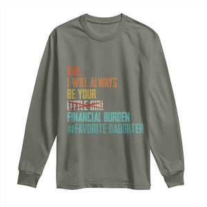 Dad I Will Always Be Your Financial Burden Long Sleeve Shirt Funny Girl Dad TS11 Military Green Print Your Wear