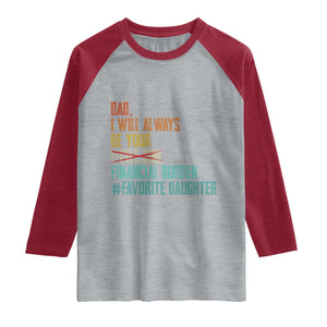 Dad I Will Always Be Your Financial Burden Raglan Shirt Funny Girl Dad TS11 Heather Gray Heather Red Print Your Wear