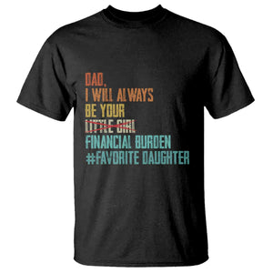 Dad I Will Always Be Your Financial Burden T Shirt Funny Girl Dad