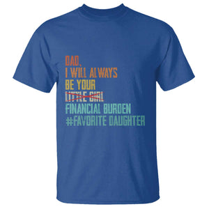 Dad I Will Always Be Your Financial Burden T Shirt Funny Girl Dad