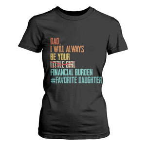 Dad I Will Always Be Your Financial Burden T Shirt For Women Funny Girl Dad TS11 Black Print Your Wear