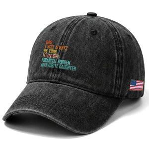 Dad I Will Always Be Your Financial Burden Washed Cotton Baseball Cap Funny Girl Dad TS11 Print Your Wear