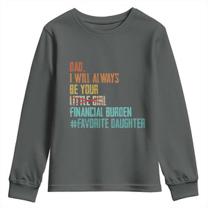 Dad I Will Always Be Your Financial Burden Youth Sweatshirt Funny Girl Dad TS11 Dark Heather Print Your Wear