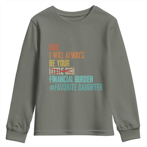 Dad I Will Always Be Your Financial Burden Youth Sweatshirt Funny Girl Dad TS11 Military Green Print Your Wear