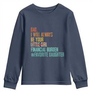 Dad I Will Always Be Your Financial Burden Youth Sweatshirt Funny Girl Dad TS11 Navy Print Your Wear