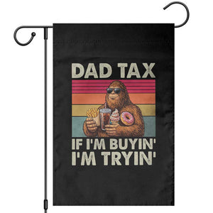 Dad Tax If I Am Buying I Am Trying Garden Flag Funny Bigfoot Dad Father's Day Fast Food TS11 Black Print Your Wear