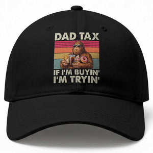 Dad Tax If I Am Buying I Am Trying Baseball Cap Funny Bigfoot Dad Father's Day Fast Food