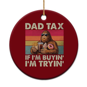 Dad Tax If I Am Buying I Am Trying Ceramic Ornament Funny Bigfoot Dad Father's Day Fast Food TS11 1pc Red Print Your Wear