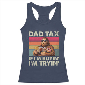 Dad Tax If I Am Buying I Am Trying Racerback Tank Top Funny Bigfoot Dad Father's Day Fast Food TS11 Navy Print Your Wear
