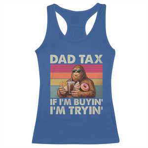 Dad Tax If I Am Buying I Am Trying Racerback Tank Top Funny Bigfoot Dad Father's Day Fast Food TS11 Royal Blue Print Your Wear