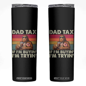 Dad Tax If I Am Buying I Am Trying Skinny Tumbler Funny Bigfoot Dad Father's Day Fast Food