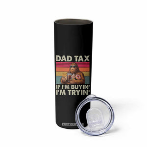 Dad Tax If I Am Buying I Am Trying Skinny Tumbler Funny Bigfoot Dad Father's Day Fast Food