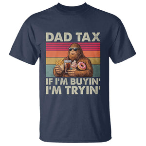 Dad Tax If I Am Buying I Am Trying T Shirt Funny Bigfoot Dad Father's Day Fast Food TS11 Navy Print Your Wear