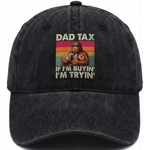 Dad Tax If I Am Buying I Am Trying Washed Cotton Baseball Cap Funny Bigfoot Dad Father's Day Fast Food