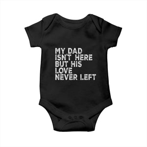 My Dad Isn't Here But His Love Never Left Memorial Father Baby Onesie TS11 Black Print Your Wear