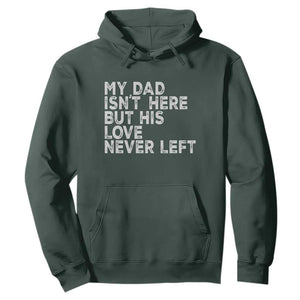 My Dad Isn't Here But His Love Never Left Memorial Father Hoodie TS11 Dark Forest Green Print Your Wear