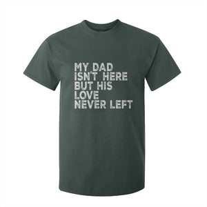 My Dad Isn't Here But His Love Never Left Memorial Father T Shirt For Kid TS11 Dark Forest Green Print Your Wear
