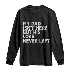 My Dad Isn't Here But His Love Never Left Memorial Father Long Sleeve Shirt TS11 Black Print Your Wear