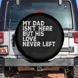 My Dad Isn't Here But His Love Never Left Memorial Father Spare Tire Cover TS11 No hole Black Print Your Wear