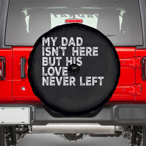 My Dad Isn't Here But His Love Never Left Memorial Father Spare Tire Cover TS11 Black Print Your Wear