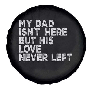 My Dad Isn't Here But His Love Never Left Memorial Father Spare Tire Cover TS11 Print Your Wear