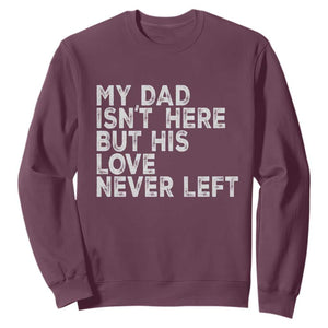 My Dad Isn't Here But His Love Never Left Memorial Father Sweatshirt TS11 Maroon Print Your Wear