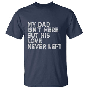 My Dad Isn't Here But His Love Never Left Memorial Father T Shirt TS11 Navy Print Your Wear