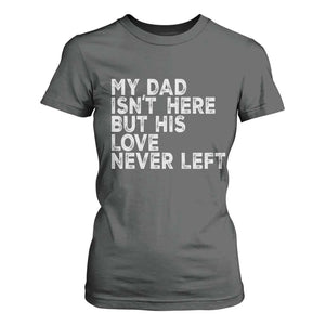 My Dad Isn't Here But His Love Never Left Memorial Father T Shirt For Women TS11 Dark Heather Print Your Wear