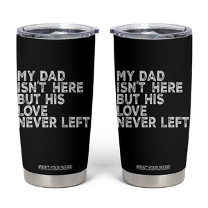 My Dad Isn't Here But His Love Never Left Memorial Father Tumbler Cup TS11 Black Print Your Wear