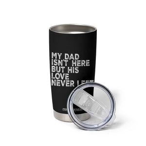 My Dad Isn't Here But His Love Never Left Memorial Father Tumbler Cup TS11 Print Your Wear