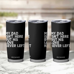 My Dad Isn't Here But His Love Never Left Memorial Father Tumbler Cup TS11 Print Your Wear