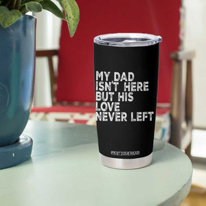 My Dad Isn't Here But His Love Never Left Memorial Father Tumbler Cup TS11 Print Your Wear