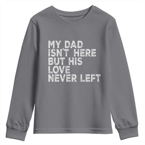 My Dad Isn't Here But His Love Never Left Memorial Father Youth Sweatshirt TS11 Charcoal Print Your Wear