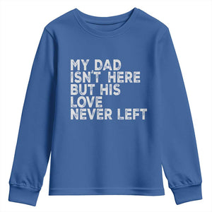 My Dad Isn't Here But His Love Never Left Memorial Father Youth Sweatshirt TS11 Royal Blue Print Your Wear