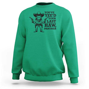 Funny Cowboy Frog Sweatshirt Vintage You've Yee'd Your Last Haw Partner TS11 Irish Green Print Your Wear