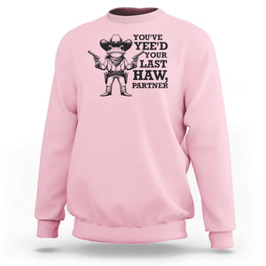 Funny Cowboy Frog Sweatshirt Vintage You've Yee'd Your Last Haw Partner TS11 Light Pink Print Your Wear