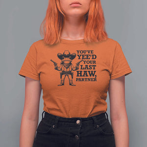 Funny Cowboy Frog T Shirt For Women Vintage You've Yee'd Your Last Haw Partner TS11 Orange Print Your Wear