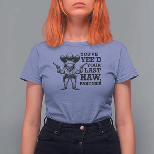Funny Cowboy Frog T Shirt For Women Vintage You've Yee'd Your Last Haw Partner TS11 Violet Print Your Wear